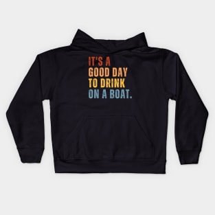 It's A Good Day To Drink On A Boat Kids Hoodie